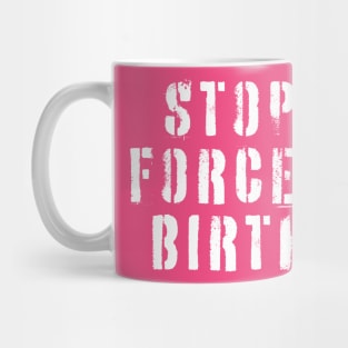Stop Forced Birth Mug